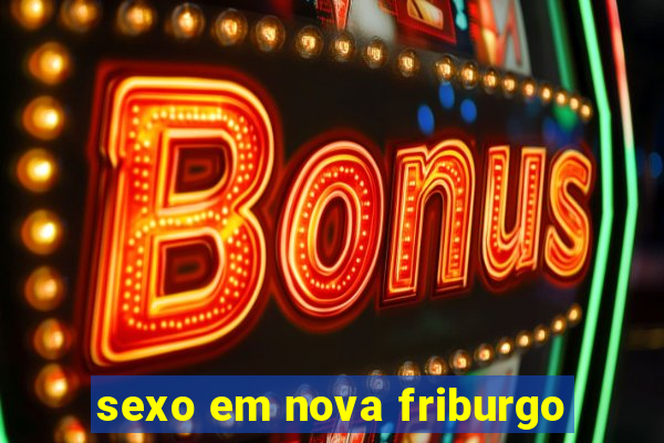 sexo em nova friburgo